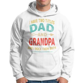 I Have Two Titles Dad And Grandpa Father's Day Dad Men Hoodie - Monsterry