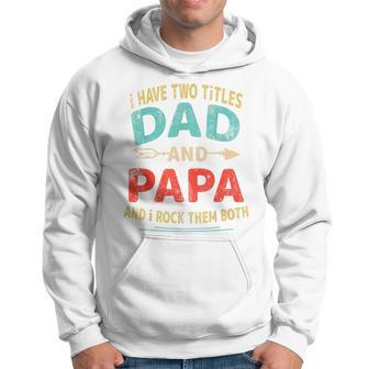 I Have Two Titles Dad And Papa Father's Day Dad Men Hoodie - Monsterry