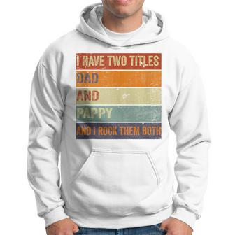 I Have Two Titles Dad And Pappy Grandpa Fathers Day Hoodie - Seseable