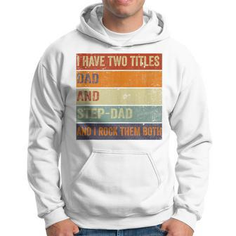 I Have Two Titles Dad And Step-Dad Fathers Day Stepdad Hoodie - Seseable