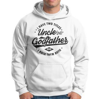I Have Two Titles Uncle And Godfather Uncle Hoodie - Monsterry CA