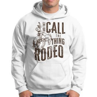 Vintage And They Call The Thing Rodeo Country Cowgirl Cowboy Hoodie - Monsterry