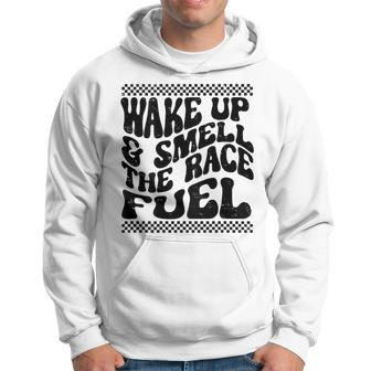 Wake Up And Smell The Race Fuel Racing Lover On Back Hoodie - Seseable