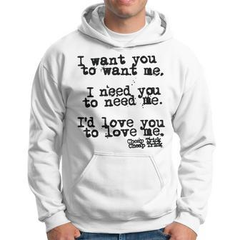 I Want You To Want Me I Need You To Need Me I'd Love You To Hoodie - Seseable