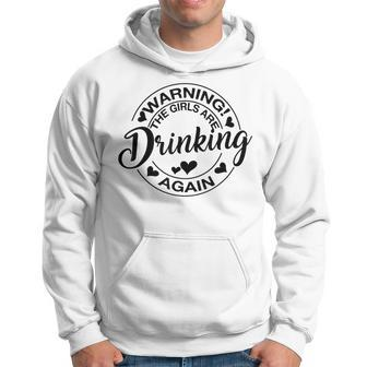 Warning The Girls Are Drinking Again Hoodie | Mazezy