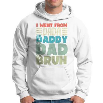 I Went From Dada To Daddy To Dad To Bruh Fathers Day Hoodie - Thegiftio UK