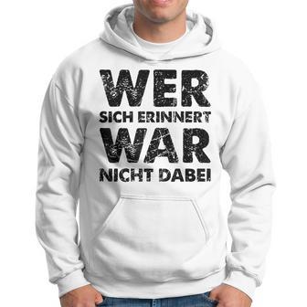 Wer Sich Erinnerert War Nicht Dabei Kapuzenpullover - Geschenkecke