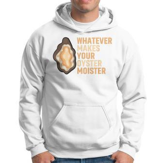 Whatever Makes Your Oyster Moister Ostreidae Mussels Oysters Hoodie - Monsterry CA