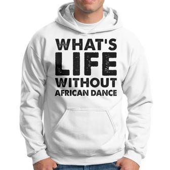 What's Life Without African Dance African Dance Hoodie - Monsterry CA