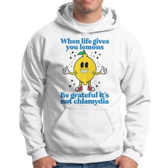 When Life Gives You Lemons Be Grateful It's Not Chlamydia Hoodie - Monsterry UK