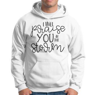 I Will Praise You In The Storm T Hoodie - Monsterry