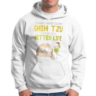 Work Hard Shih Tzu Better Life Dog Lover Owner Hoodie - Monsterry