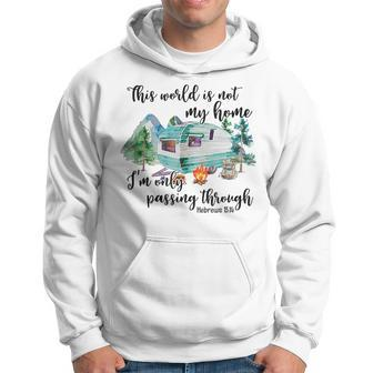 This World Is Not My Home I'm Only Passing Camping Camper Hoodie | Mazezy UK