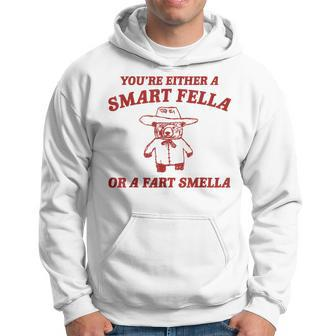 You're Either A Smart Fella Or A Fart Smella Hoodie - Seseable