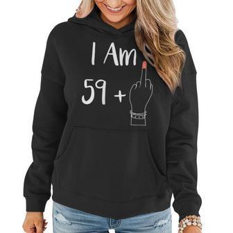 I Am 59 Plus 1 Middle Finger For A 60Th 60 Years Old Women Hoodie - Thegiftio UK