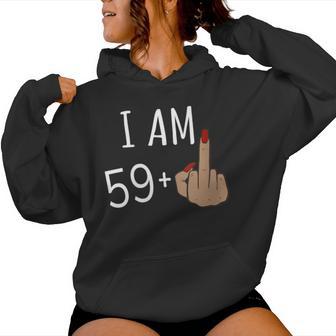 I Am 59 Plus 1 Middle Finger For A 60Th Birthday Women Women Hoodie - Thegiftio UK