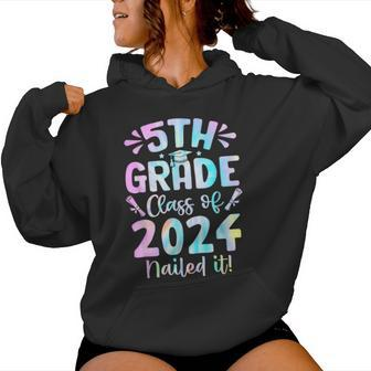 5Th Grade Nailed It Class Of 2024 Graduation Tie Dye Women Hoodie - Seseable