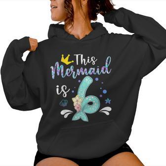 6 Year Old Birthday Happy First Bday Girl Mermaid Lovers Women Hoodie - Monsterry DE