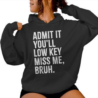 Admit It You'll Low Key Miss Me Bruh End Of School Year Women Hoodie - Seseable