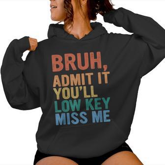 Admit It You'll Low Key Miss Me Bruh Last Day Of School Women Hoodie - Seseable