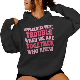 Apparently We're Trouble When We Are Together Groovy Womens Women Hoodie - Monsterry UK
