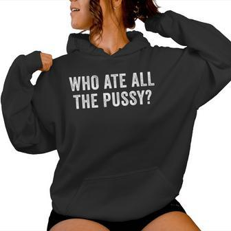 Who Ate All The Pussy Sarcastic Saying Adult Women Hoodie - Seseable