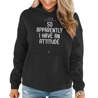 Attitude So Apparently I Have An Attitude Sarcastic Girls Women Hoodie - Monsterry