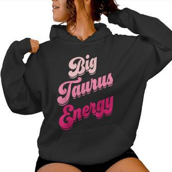 Big Taurus Energy Zodiac Sign Taurus Season Birthday Women Hoodie - Monsterry AU