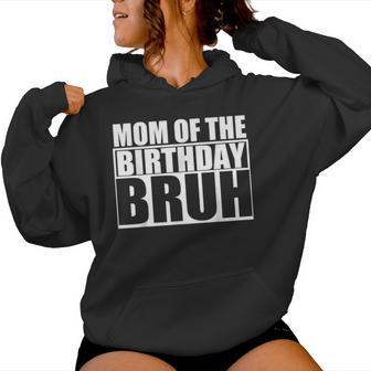 Birthday Dude Mom Of The Birthday Bruh Girls Women Hoodie - Thegiftio UK