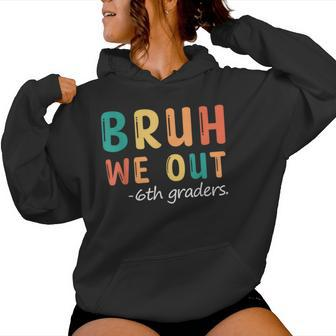 Bruh We Out 6Th Graders Sixth Grade Graduation Women Hoodie - Seseable