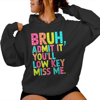 Bruh Admit It You'll Low Key Miss Me Teacher Summer Break Women Hoodie - Seseable