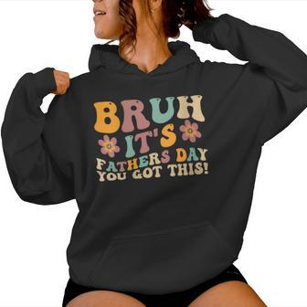 Bruh It's Fathers Day You Got ThisBest Daddy Women Hoodie - Monsterry