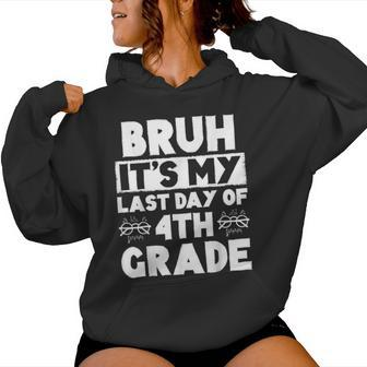 Bruh It's My Last Day Of 4Th Grade Teacher Summer Vacation Women Hoodie - Seseable