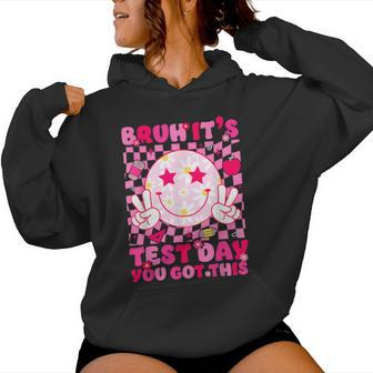 Bruh It’S Test Day You Got This Testing Day Teacher Smile Women Hoodie | Mazezy