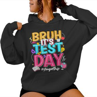 Bruh It’S Test Day You Got This Testing Day Teacher Students Women Hoodie | Mazezy