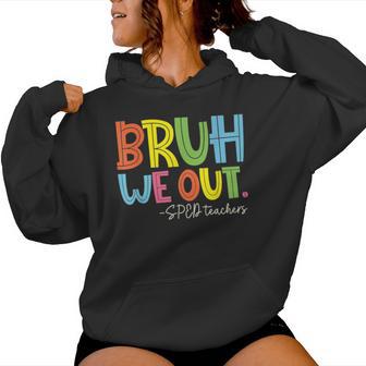 Bruh We Out Last Day Of School Sped Teacher Women Hoodie - Monsterry DE