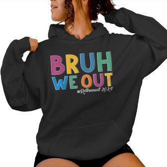 Bruh We Out Retired Teacher Schools Out Forever Retirement Women Hoodie - Monsterry AU