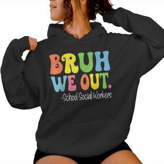 Bruh We Out School Social Workers Last Day Of School Groovy Women Hoodie - Thegiftio UK
