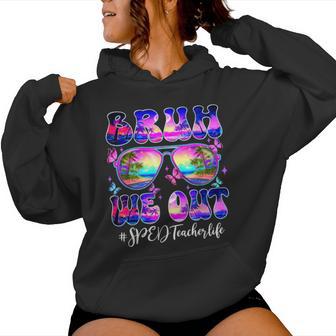 Bruh We Out Summer Sped Teacher Life Sunglasses Tie Dye Women Hoodie - Monsterry