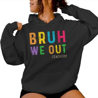Bruh We Out Teachers Happy Last Day Of School Student Women Hoodie - Seseable