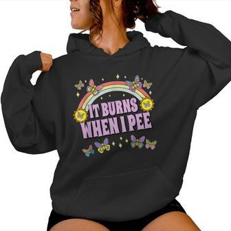 It Burns When I Pee Sarcastic Ironic Y2k Inappropriate Women Hoodie - Seseable