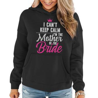 I Can't Keep Calm I'm The Mother Of The Bride Women Hoodie - Monsterry UK