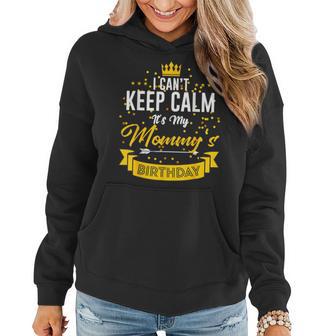 I Can't Keep Calm It's My Mommy's Birthday Women Hoodie - Monsterry AU