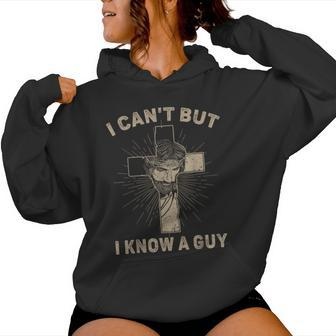 I Can't But I Know A Guy Jesus Cross Christian Believer Women Hoodie - Seseable