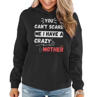 You Can't Scare Me I Have A Crazy Mother The Family Women Hoodie - Monsterry UK