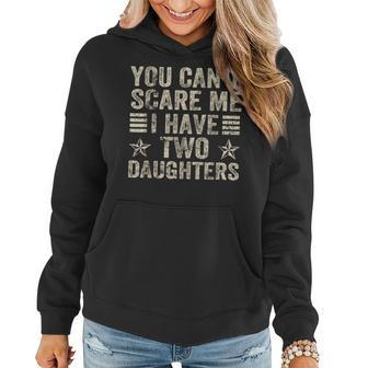 You Can't Scare Me I Have Two Daughters For Dad Papa Women Hoodie - Thegiftio UK
