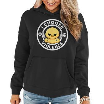 I Choose Violence Today Duck Irony And Sarcasm Duck Women Hoodie - Seseable