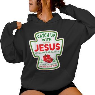 Christian Catch Up With Jesus Catchup Tomato Ketchup Women Hoodie - Thegiftio UK