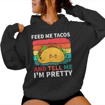 Cinco De Mayo Feed Me Tacos Tell Me I'm Pretty Tacos Women Women Hoodie - Monsterry DE