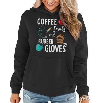 Coffee Scrubs And Rubber Gloves Medical Nurse Quote Women Hoodie - Monsterry DE